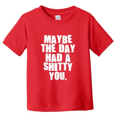 Funny Maybe The Day Had A Shitty You Toddler T-Shirt