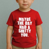 Funny Maybe The Day Had A Shitty You Toddler T-Shirt