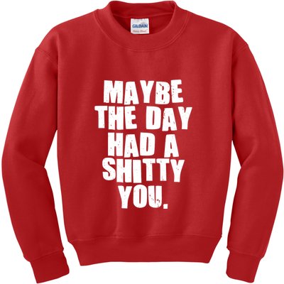 Funny Maybe The Day Had A Shitty You Kids Sweatshirt