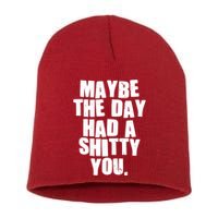 Funny Maybe The Day Had A Shitty You Short Acrylic Beanie