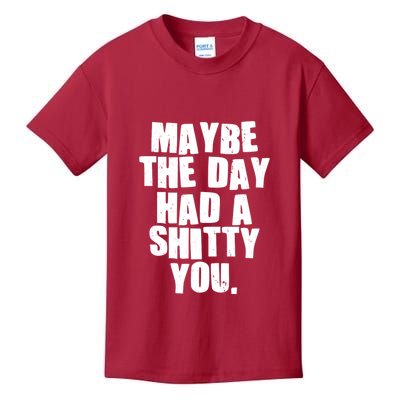 Funny Maybe The Day Had A Shitty You Kids T-Shirt