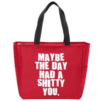 Funny Maybe The Day Had A Shitty You Zip Tote Bag