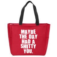 Funny Maybe The Day Had A Shitty You Zip Tote Bag