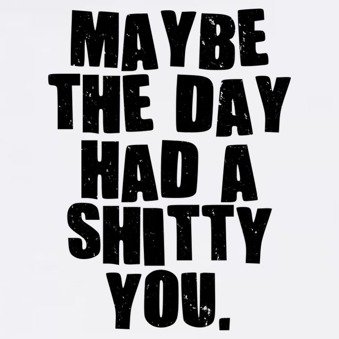Funny Maybe The Day Had A Shitty You Garment-Dyed Sweatshirt