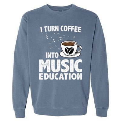 Funny Music Teacher Art For Women Men Musician Coffee Lover Garment-Dyed Sweatshirt