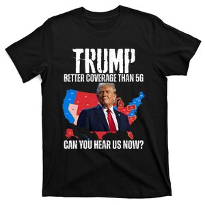 Flag Map Trump Better Coverage Than 5g Can You Hear Us Now T-Shirt