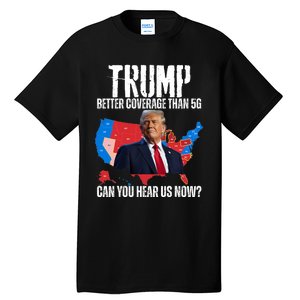 Flag Map Trump Better Coverage Than 5g Can You Hear Us Now Tall T-Shirt