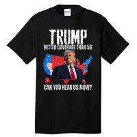 Flag Map Trump Better Coverage Than 5g Can You Hear Us Now Tall T-Shirt