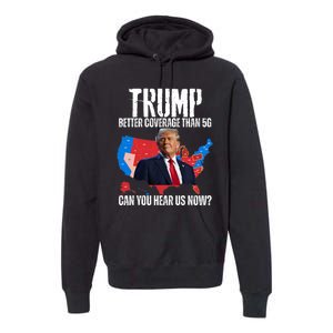 Flag Map Trump Better Coverage Than 5g Can You Hear Us Now Premium Hoodie