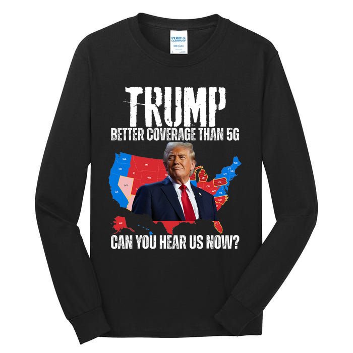 Flag Map Trump Better Coverage Than 5g Can You Hear Us Now Tall Long Sleeve T-Shirt