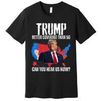 Flag Map Trump Better Coverage Than 5g Can You Hear Us Now Premium T-Shirt