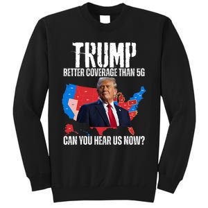 Flag Map Trump Better Coverage Than 5g Can You Hear Us Now Tall Sweatshirt