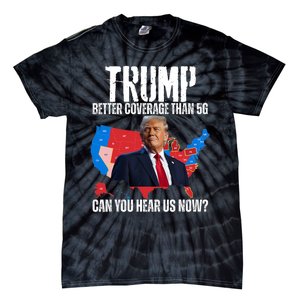 Flag Map Trump Better Coverage Than 5g Can You Hear Us Now Tie-Dye T-Shirt