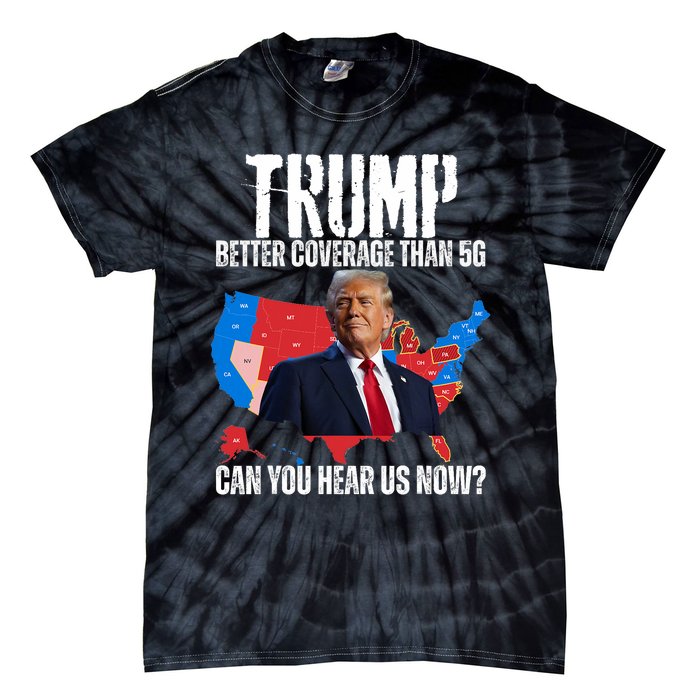 Flag Map Trump Better Coverage Than 5g Can You Hear Us Now Tie-Dye T-Shirt