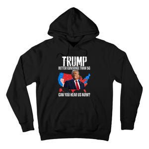 Flag Map Trump Better Coverage Than 5g Can You Hear Us Now Tall Hoodie