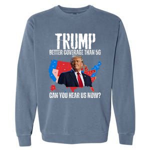 Flag Map Trump Better Coverage Than 5g Can You Hear Us Now Garment-Dyed Sweatshirt