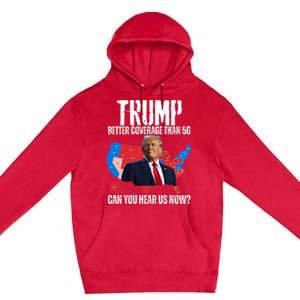 Flag Map Trump Better Coverage Than 5g Can You Hear Us Now Premium Pullover Hoodie