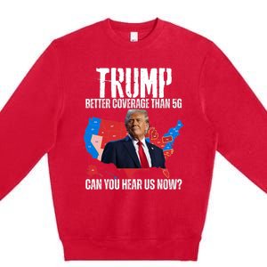 Flag Map Trump Better Coverage Than 5g Can You Hear Us Now Premium Crewneck Sweatshirt