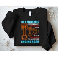 Funny Mechanic The Person Your Girl Calls When She Wants To Make Her Engine Roar Sweatshirt