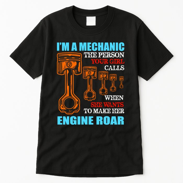 Funny Mechanic The Person Your Girl Calls When She Wants To Make Her Engine Roar Tall T-Shirt