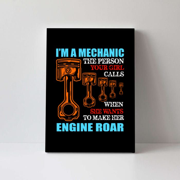 Funny Mechanic The Person Your Girl Calls When She Wants To Make Her Engine Roar Canvas