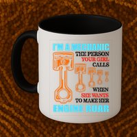 Funny Mechanic The Person Your Girl Calls When She Wants To Make Her Engine Roar Mug