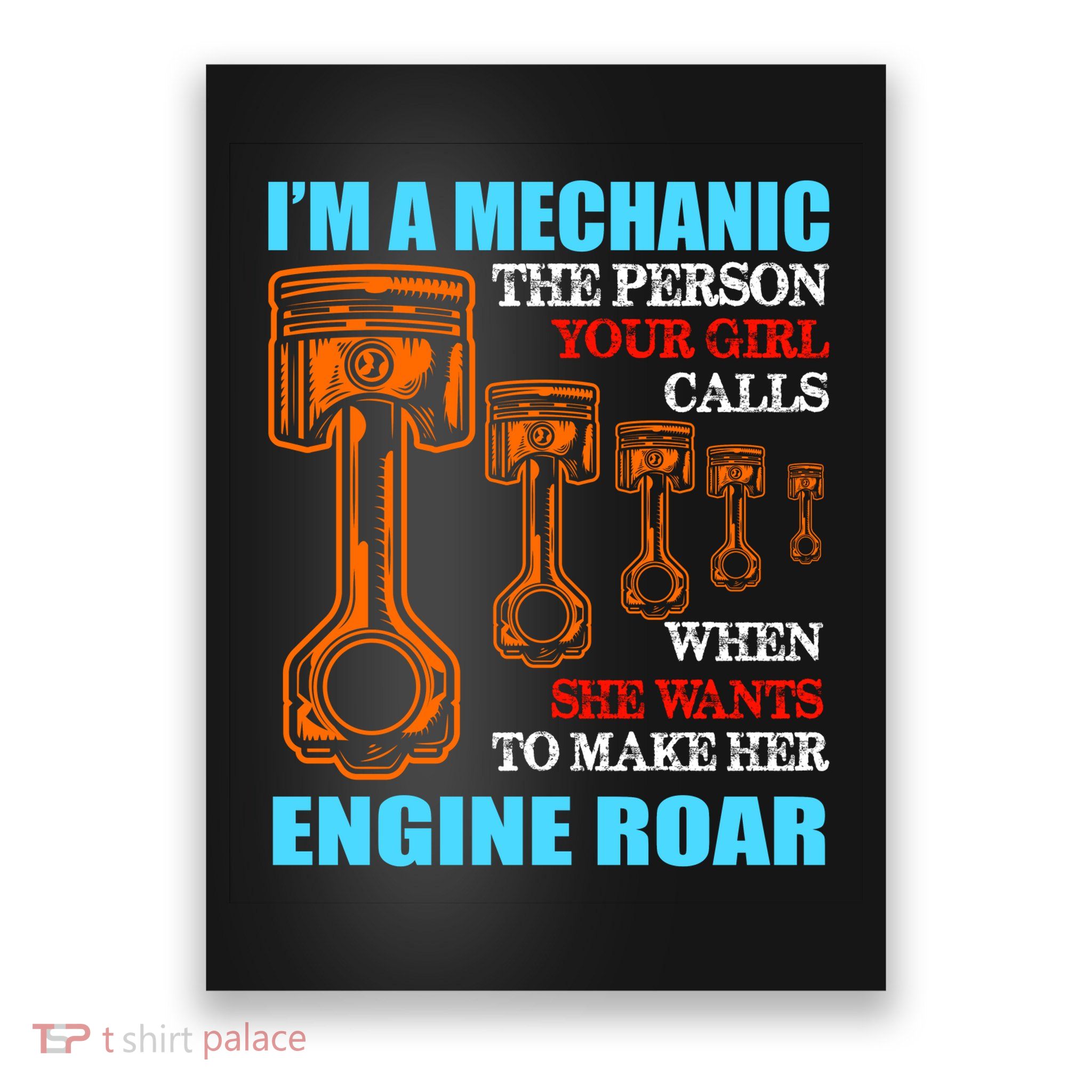Funny Mechanic The Person Your Girl Calls When She Wants To Make Her Engine Roar Poster