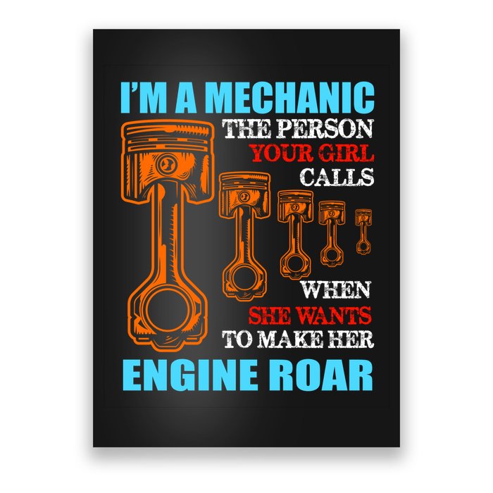 Funny Mechanic The Person Your Girl Calls When She Wants To Make Her Engine Roar Poster