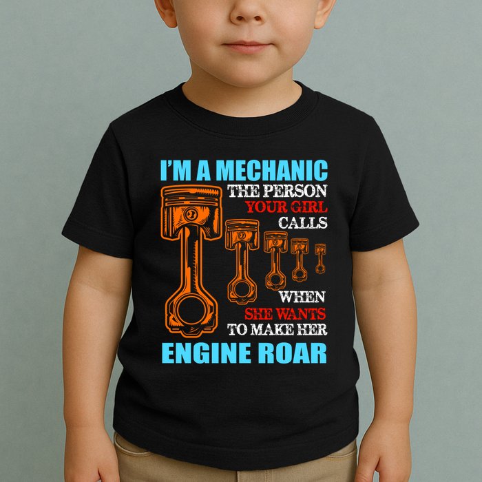 Funny Mechanic The Person Your Girl Calls When She Wants To Make Her Engine Roar Toddler T-Shirt