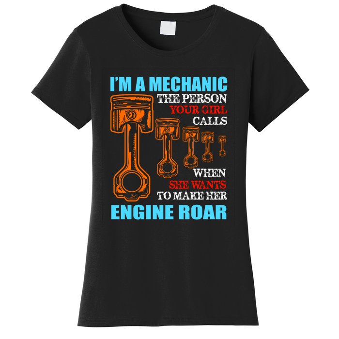 Funny Mechanic The Person Your Girl Calls When She Wants To Make Her Engine Roar Women's T-Shirt