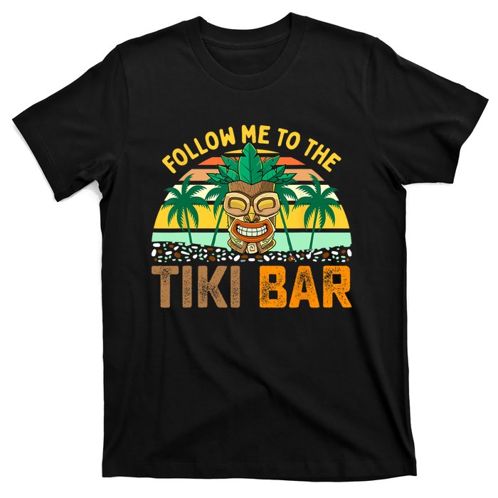 Follow Me To The Tiki Bar Funny Hawaiian Party Men Women T-Shirt