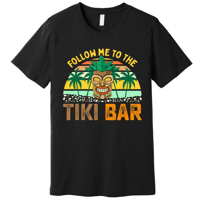 Follow Me To The Tiki Bar Funny Hawaiian Party Men Women Premium T-Shirt