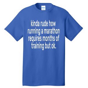 Funny Marathon Training Kinda Rude How Running A Marathon Great Gift Tall T-Shirt