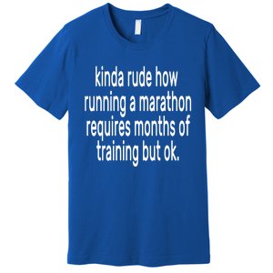 Funny Marathon Training Kinda Rude How Running A Marathon Great Gift Premium T-Shirt