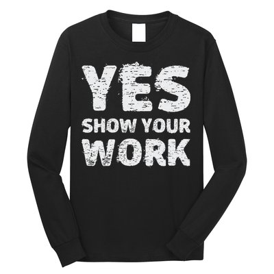 Funny Math Teacher show your work thanks Equation physics Long Sleeve Shirt