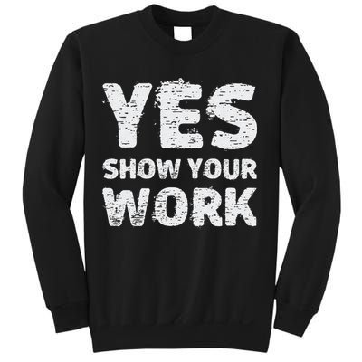 Funny Math Teacher show your work thanks Equation physics Sweatshirt