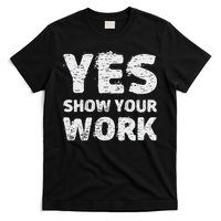 Funny Math Teacher show your work thanks Equation physics T-Shirt