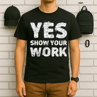 Funny Math Teacher show your work thanks Equation physics T-Shirt