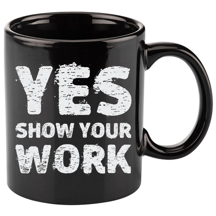 Funny Math Teacher show your work thanks Equation physics 11oz C Handle Ceramic Mug