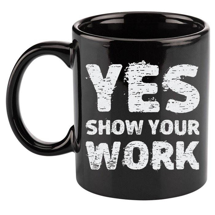 Funny Math Teacher show your work thanks Equation physics 11oz C Handle Ceramic Mug