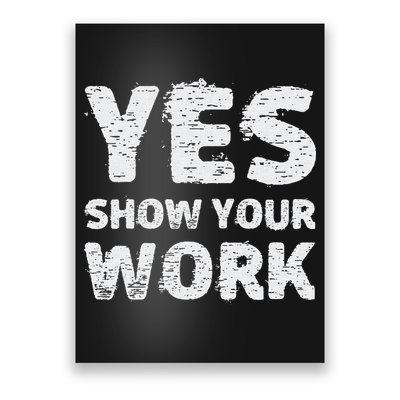 Funny Math Teacher show your work thanks Equation physics Poster
