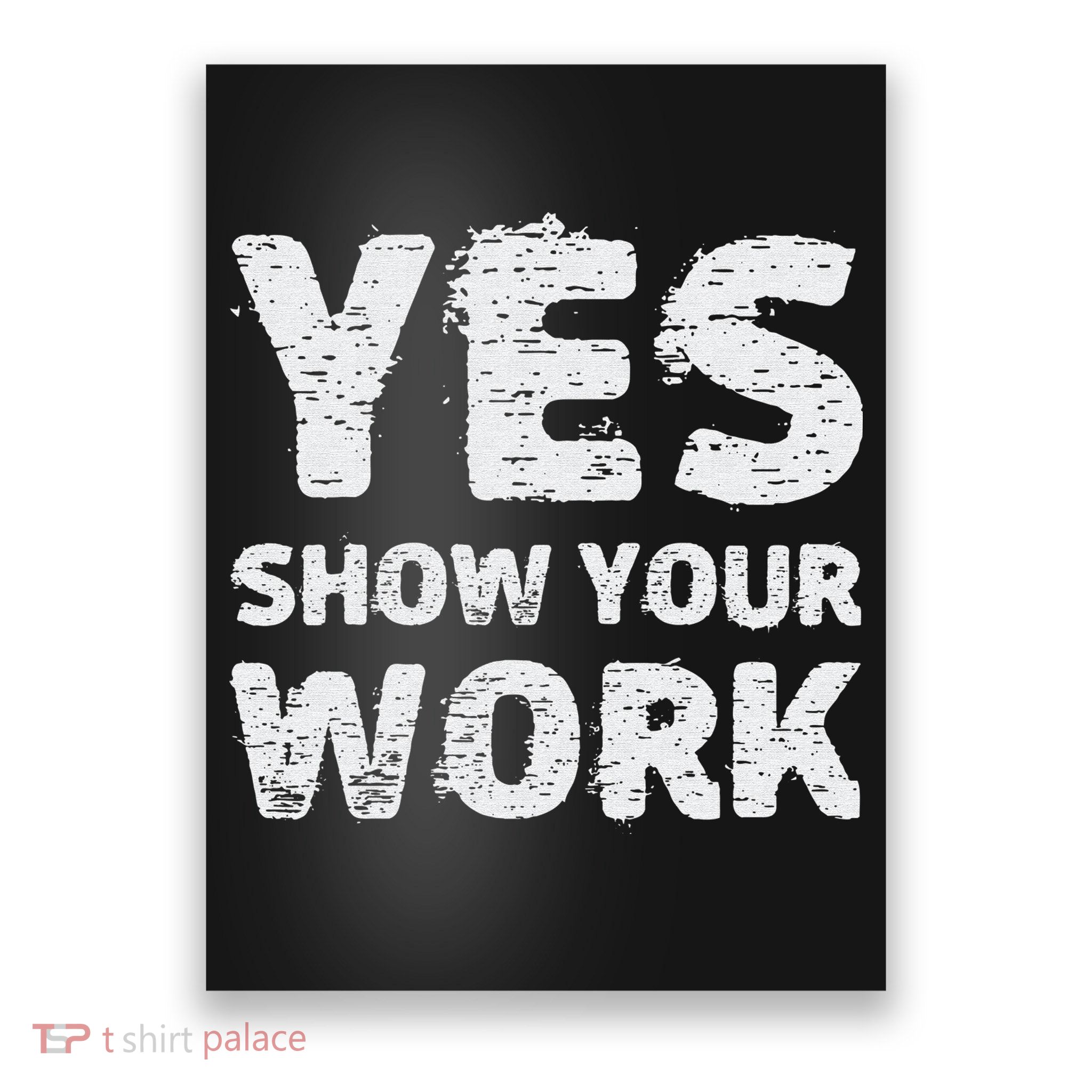 Funny Math Teacher show your work thanks Equation physics Poster