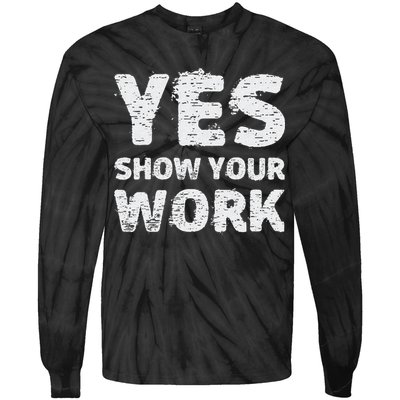 Funny Math Teacher show your work thanks Equation physics Tie-Dye Long Sleeve Shirt