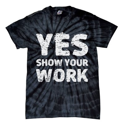 Funny Math Teacher show your work thanks Equation physics Tie-Dye T-Shirt