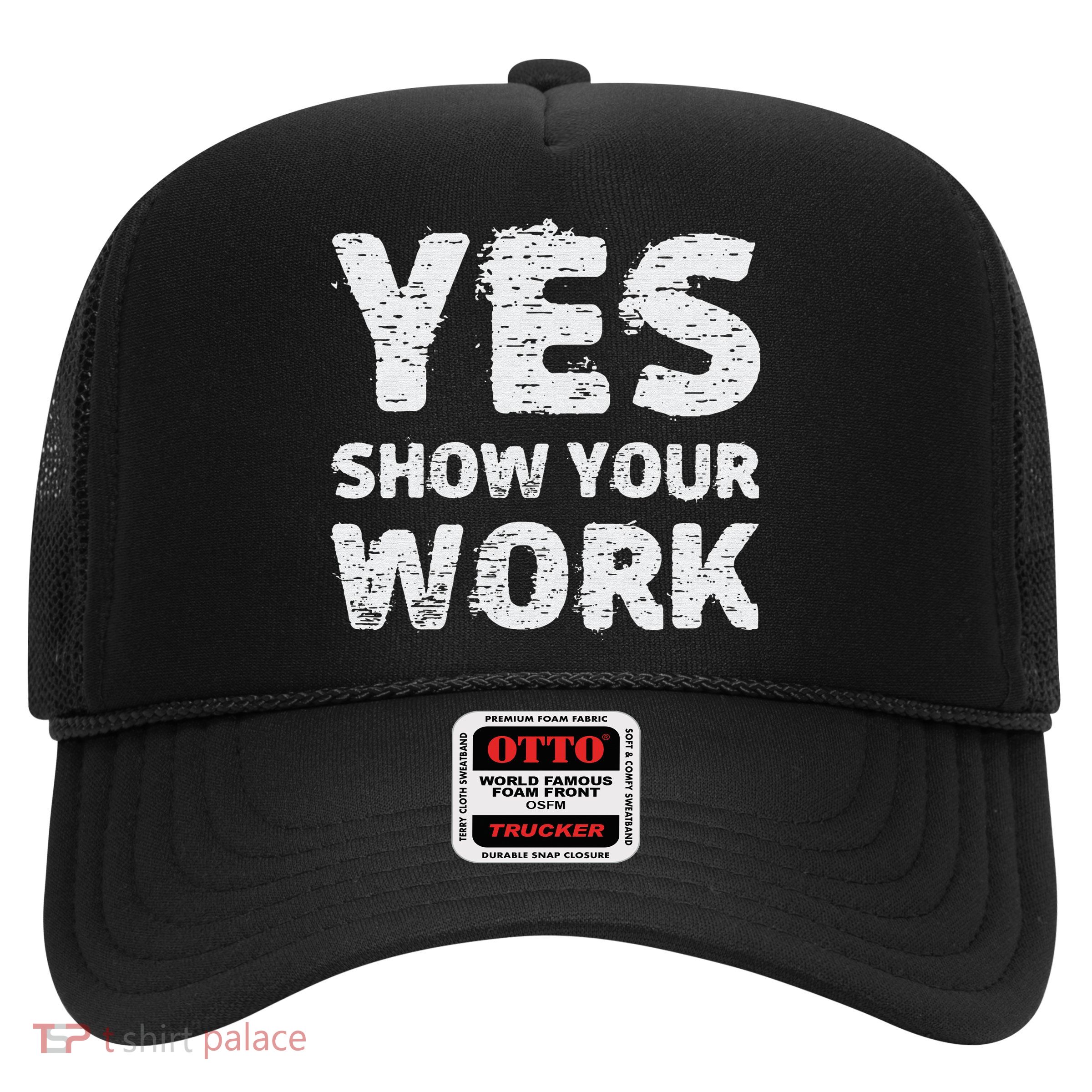 Funny Math Teacher show your work thanks Equation physics Trucker Hat