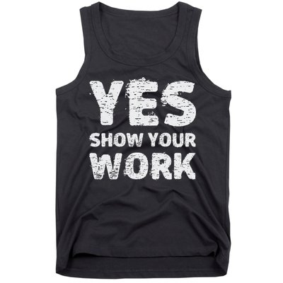 Funny Math Teacher show your work thanks Equation physics Tank Top