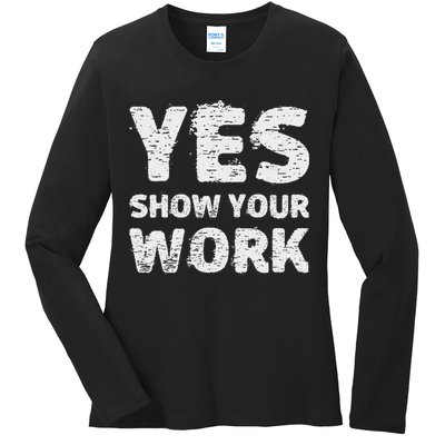 Funny Math Teacher show your work thanks Equation physics Ladies Long Sleeve Shirt