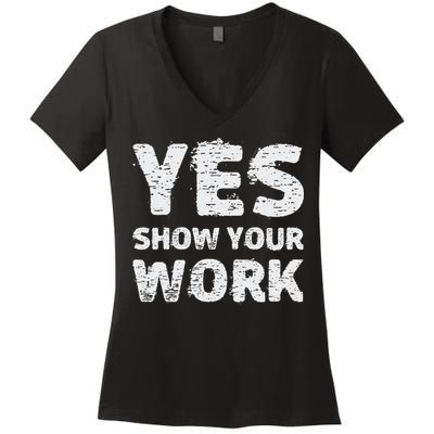 Funny Math Teacher show your work thanks Equation physics Women's V-Neck T-Shirt