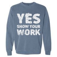 Funny Math Teacher show your work thanks Equation physics Garment-Dyed Sweatshirt
