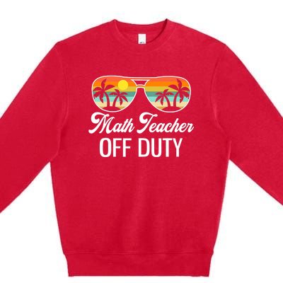 Funny Math Teacher Off Duty Sunglasses Beach Sunset Premium Crewneck Sweatshirt